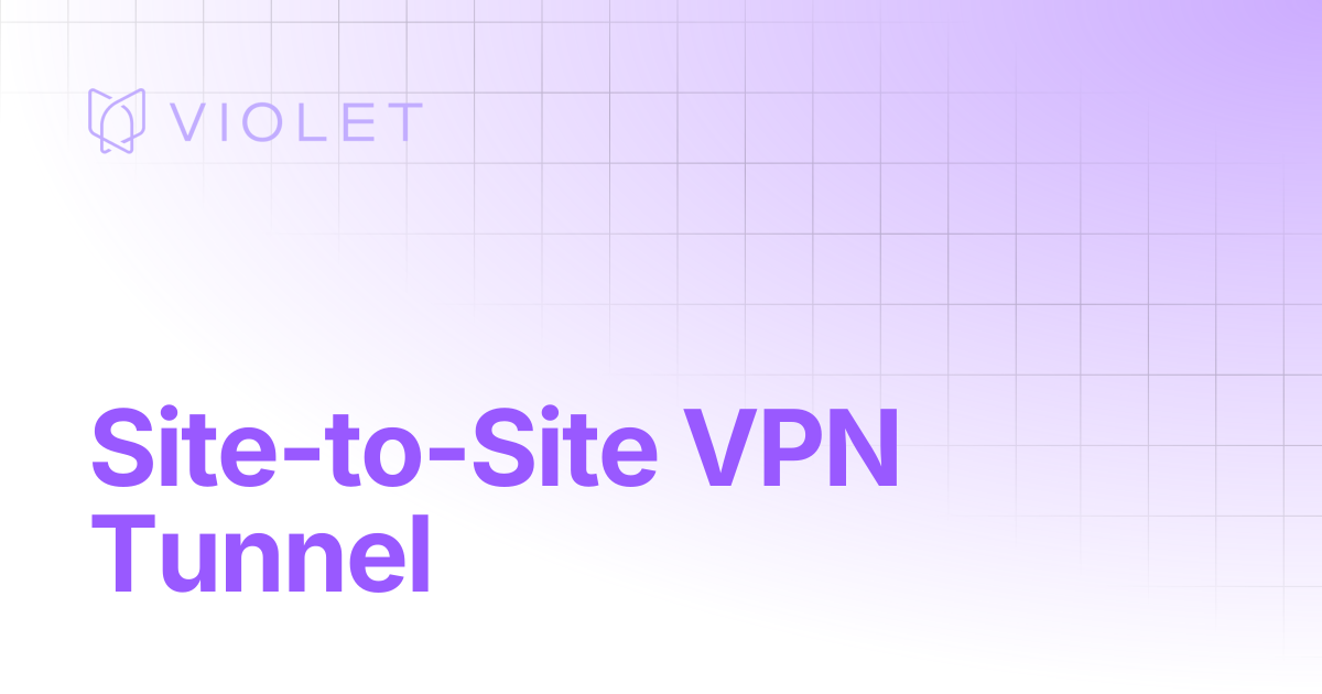 Site-to-Site VPN Tunnel | VIOLET