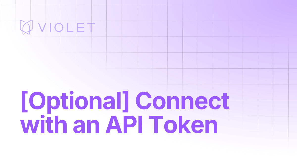 [Optional] Connect with an API Token | VIOLET